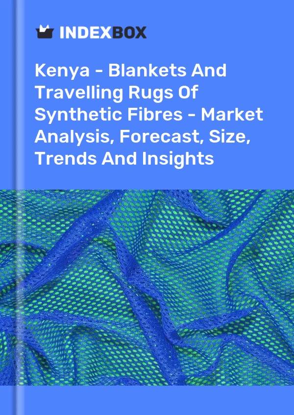 Kenya - Blankets And Travelling Rugs Of Synthetic Fibres - Market Analysis, Forecast, Size, Trends And Insights