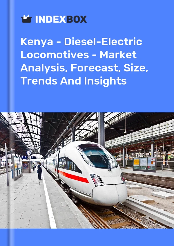 Kenya - Diesel-Electric Locomotives - Market Analysis, Forecast, Size, Trends And Insights