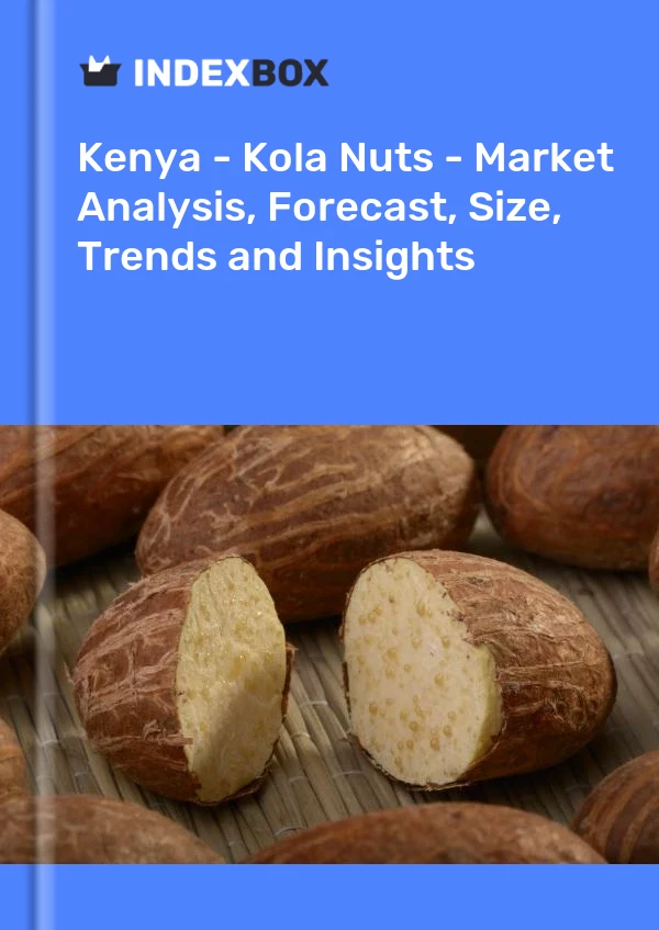 Bildiri Kenya - Kola Nuts - Pazar Analizi, Tahmin, Boyut, Eğilimler ve Öngörüler for 499$