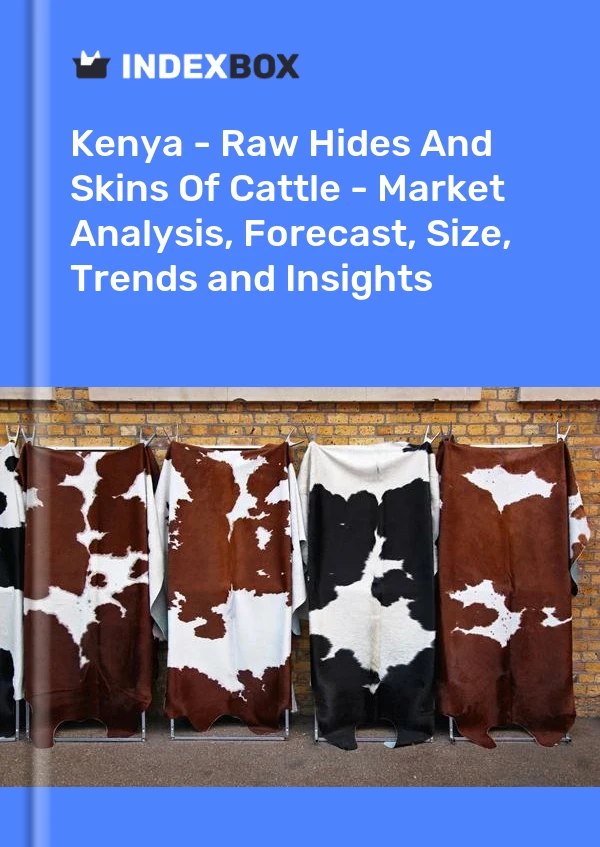 Kenya - Raw Hides And Skins Of Cattle - Market Analysis, Forecast, Size, Trends and Insights