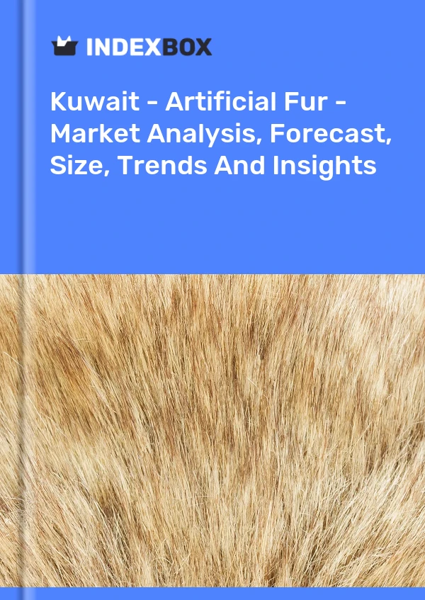 Kuwait - Artificial Fur - Market Analysis, Forecast, Size, Trends And Insights