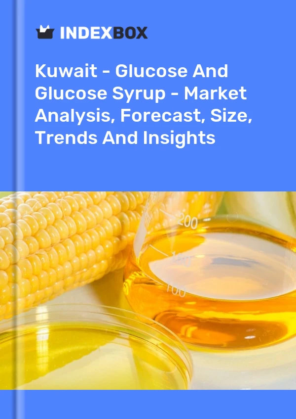 Kuwait - Glucose And Glucose Syrup - Market Analysis, Forecast, Size, Trends And Insights