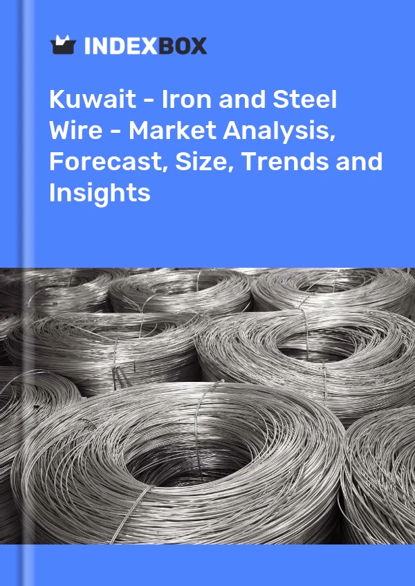 Report Kuwait - Iron and Steel Wire - Market Analysis, Forecast, Size, Trends and Insights for 499$