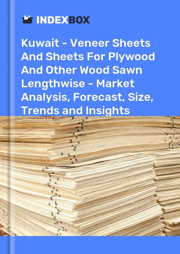 Kuwait - Veneer Sheets And Sheets For Plywood And Other Wood Sawn Lengthwise - Market Analysis, Forecast, Size, Trends and Insights