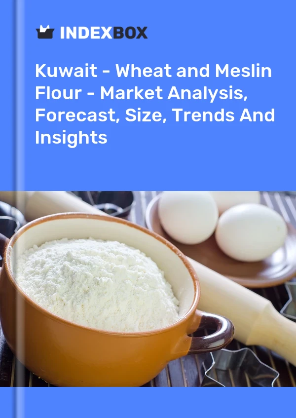 Kuwait - Wheat and Meslin Flour - Market Analysis, Forecast, Size, Trends And Insights
