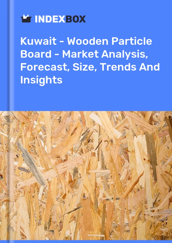 Report Kuwait - Wooden Particle Board - Market Analysis, Forecast, Size, Trends and Insights for 499$