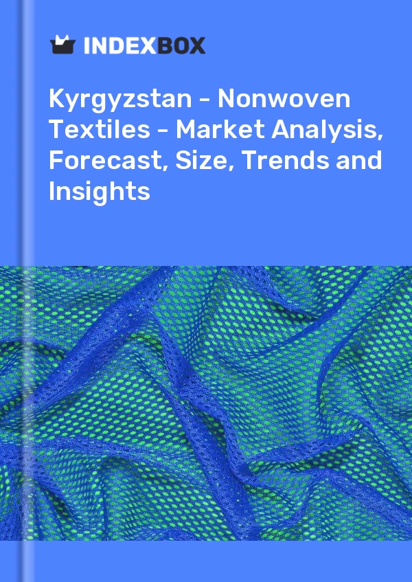 Bildiri Kırgızistan - Nonwoven Textiles - Pazar Analizi, Tahmin, Boyut, Eğilimler ve Öngörüler for 499$