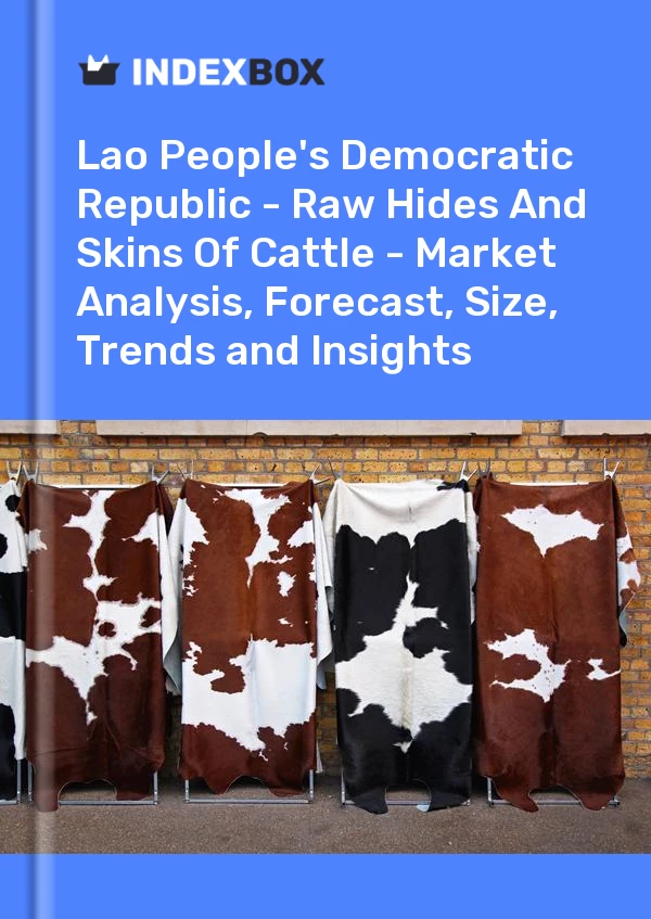 Report Lao People's Democratic Republic - Raw Hides and Skins of Cattle - Market Analysis, Forecast, Size, Trends and Insights for 499$
