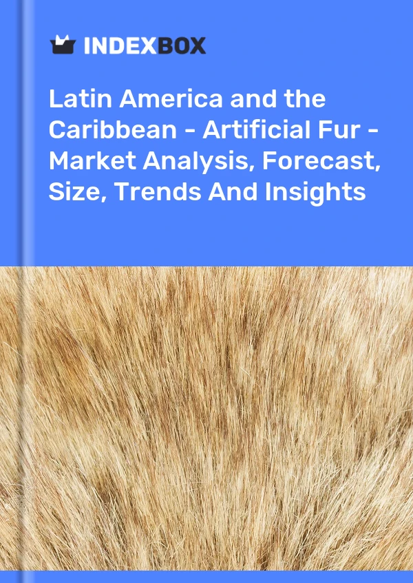 Report Latin America and the Caribbean - Artificial Fur - Market Analysis, Forecast, Size, Trends and Insights for 499$