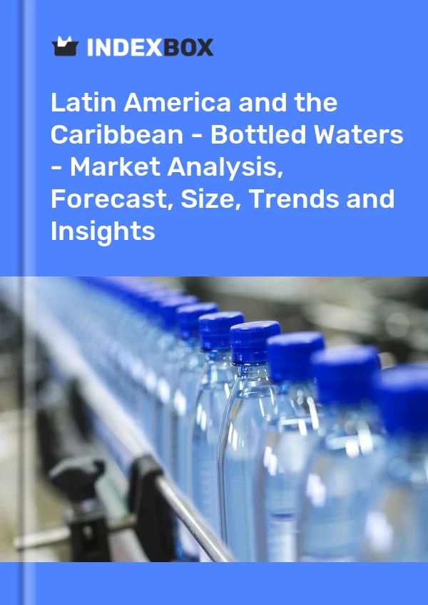 Bildiri Latin Amerika ve Karayipler - Şişelenmiş Sular - Pazar Analizi, Tahmin, Boyut, Eğilimler ve Öngörüler for 499$