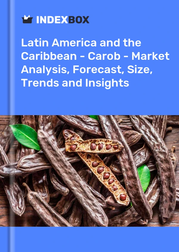 Report Latin America and the Caribbean - Carob - Market Analysis, Forecast, Size, Trends and Insights for 499$