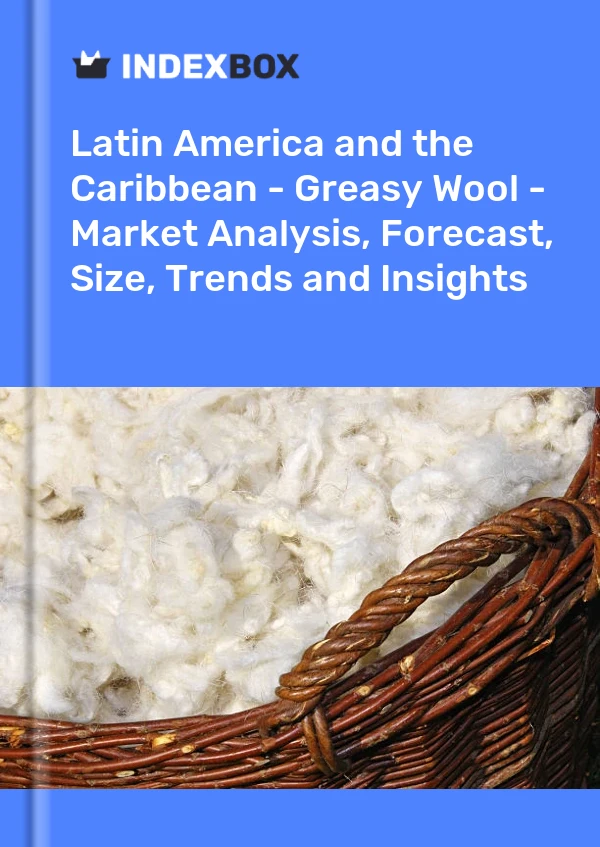 Report Latin America and the Caribbean - Greasy Wool - Market Analysis, Forecast, Size, Trends and Insights for 499$