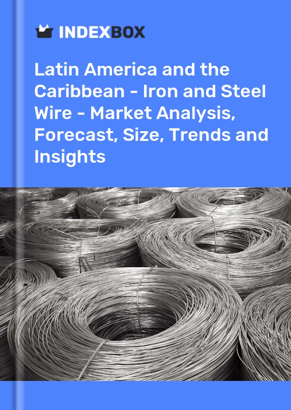 Report Latin America and the Caribbean - Iron and Steel Wire - Market Analysis, Forecast, Size, Trends and Insights for 499$