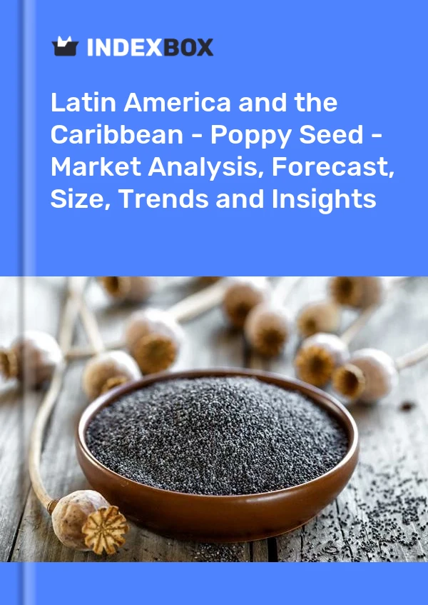 Report Latin America and the Caribbean - Poppy Seed - Market Analysis, Forecast, Size, Trends and Insights for 499$