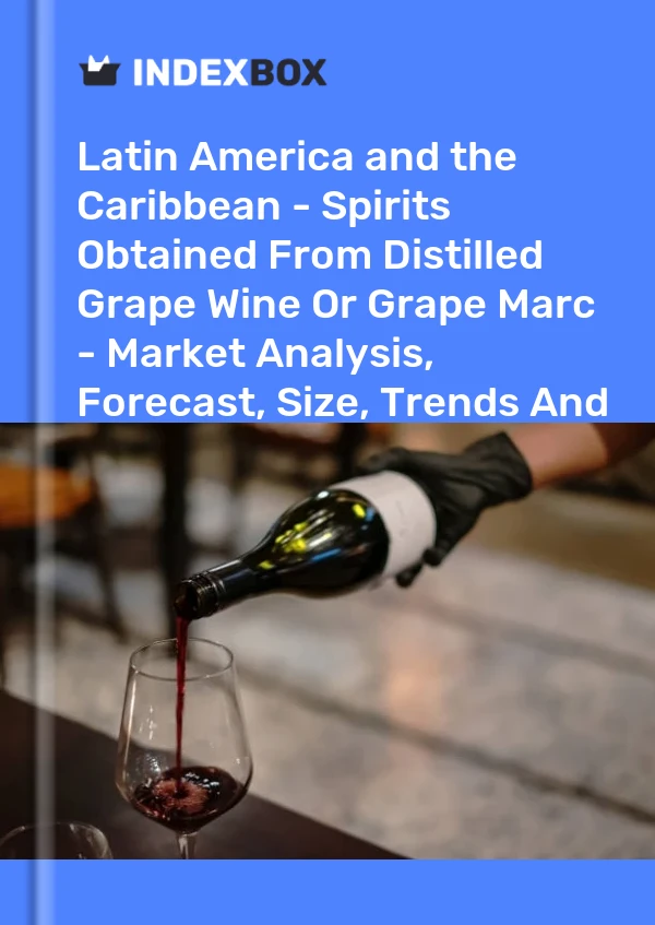 Bildiri Latin Amerika ve Karayipler - Damıtılmış Üzüm Şarabından veya Üzüm Marcından Elde Edilen Alkollü İçkiler - Pazar Analizi, Tahmin, Boyut, Eğilimler ve Öngörüler for 499$