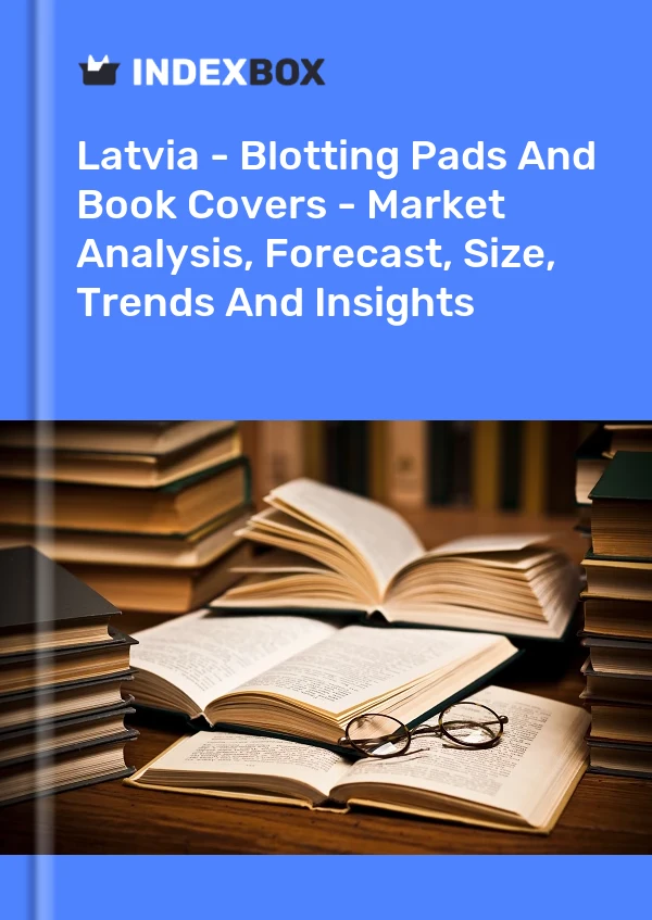 Latvia - Blotting Pads And Book Covers - Market Analysis, Forecast, Size, Trends And Insights