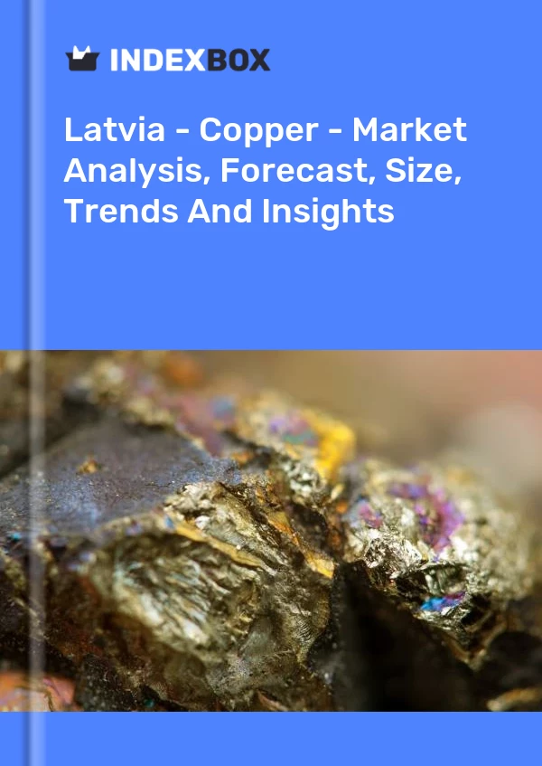 Report Latvia - Copper - Market Analysis, Forecast, Size, Trends and Insights for 499$