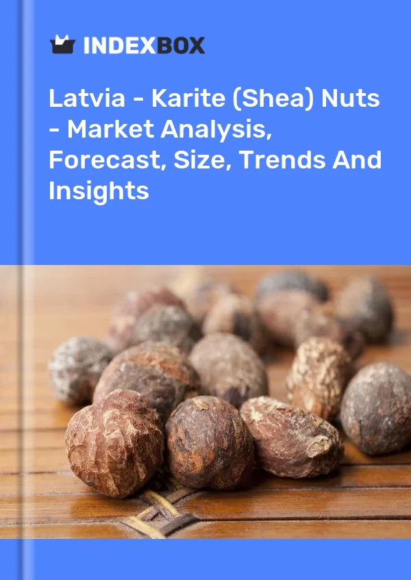 Report Latvia - Karite (Shea) Nuts - Market Analysis, Forecast, Size, Trends and Insights for 499$