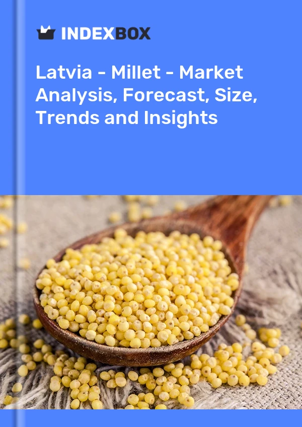 Report Latvia - Millet - Market Analysis, Forecast, Size, Trends and Insights for 499$