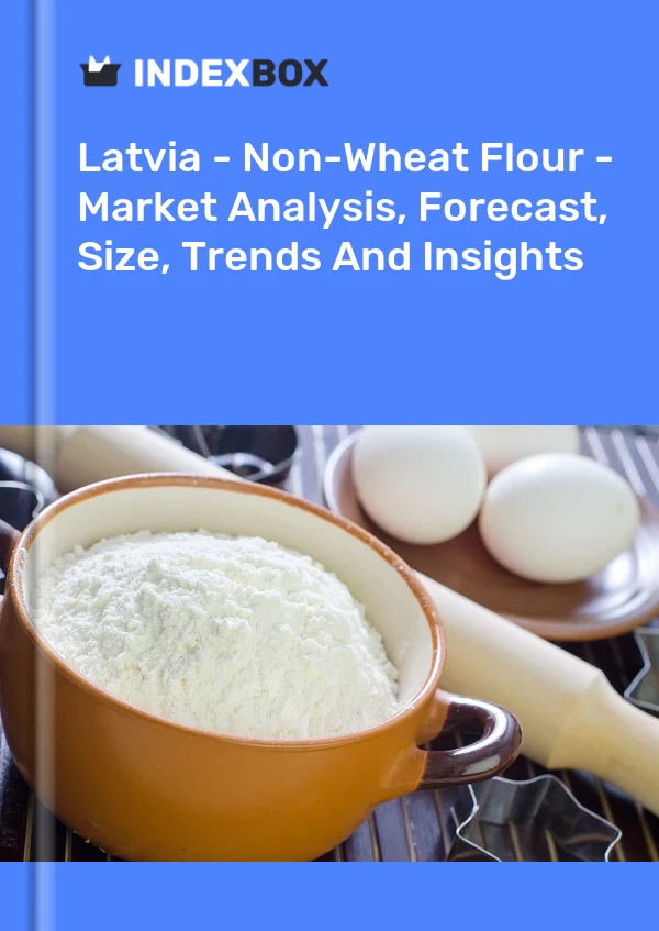 Report Latvia - Non-Wheat Flour - Market Analysis, Forecast, Size, Trends and Insights for 499$