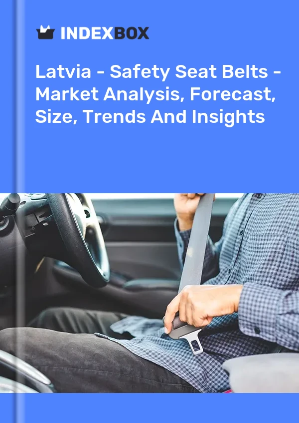 Report Latvia - Safety Seat Belts - Market Analysis, Forecast, Size, Trends and Insights for 499$