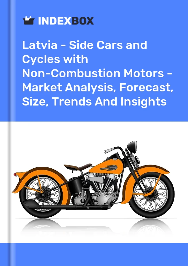 Latvia - Side Cars and Cycles with Non-Combustion Motors - Market Analysis, Forecast, Size, Trends And Insights