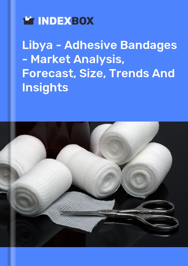 Libya - Adhesive Bandages - Market Analysis, Forecast, Size, Trends And Insights