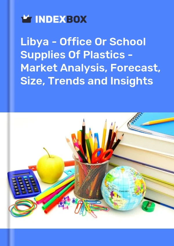 Report Libya - Office or School Supplies of Plastics - Market Analysis, Forecast, Size, Trends and Insights for 499$