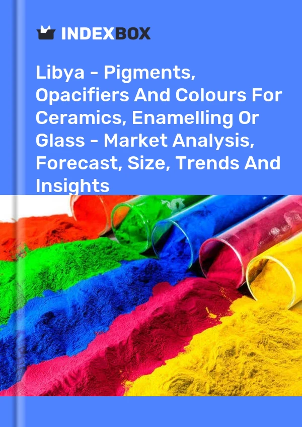 Libya - Pigments, Opacifiers And Colours For Ceramics, Enamelling Or Glass - Market Analysis, Forecast, Size, Trends And Insights