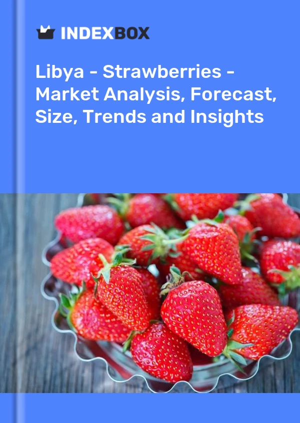 Report Libya - Strawberries - Market Analysis, Forecast, Size, Trends and Insights for 499$