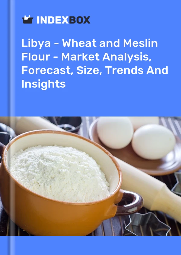 Report Libya - Wheat and Meslin Flour - Market Analysis, Forecast, Size, Trends and Insights for 499$