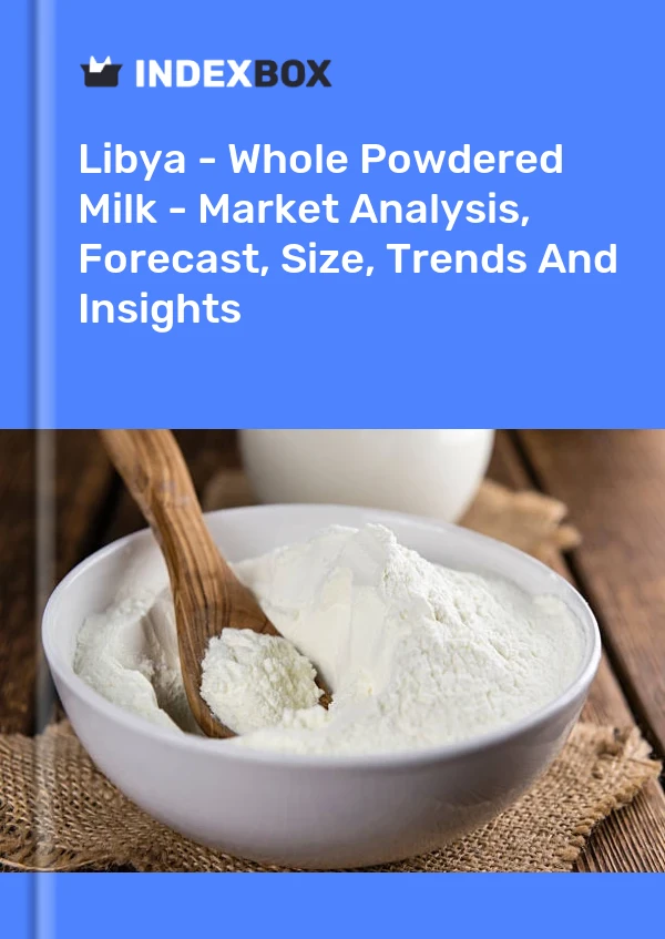 Report Libya - Whole Powdered Milk - Market Analysis, Forecast, Size, Trends and Insights for 499$