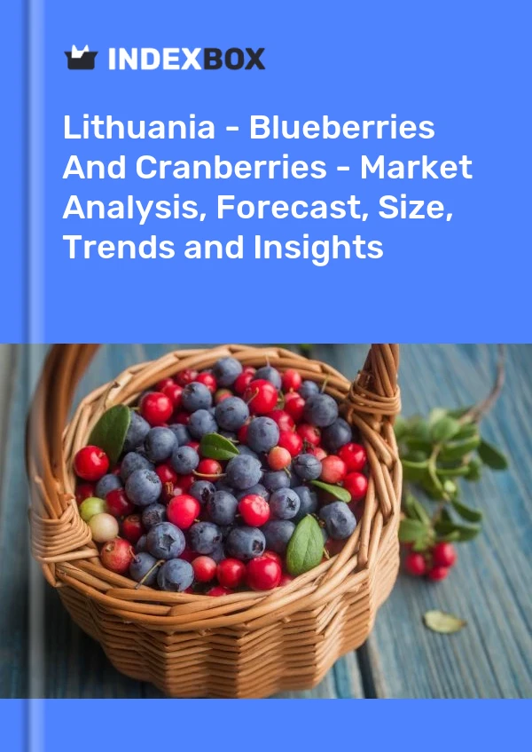 Report Lithuania - Blueberries and Cranberries - Market Analysis, Forecast, Size, Trends and Insights for 499$