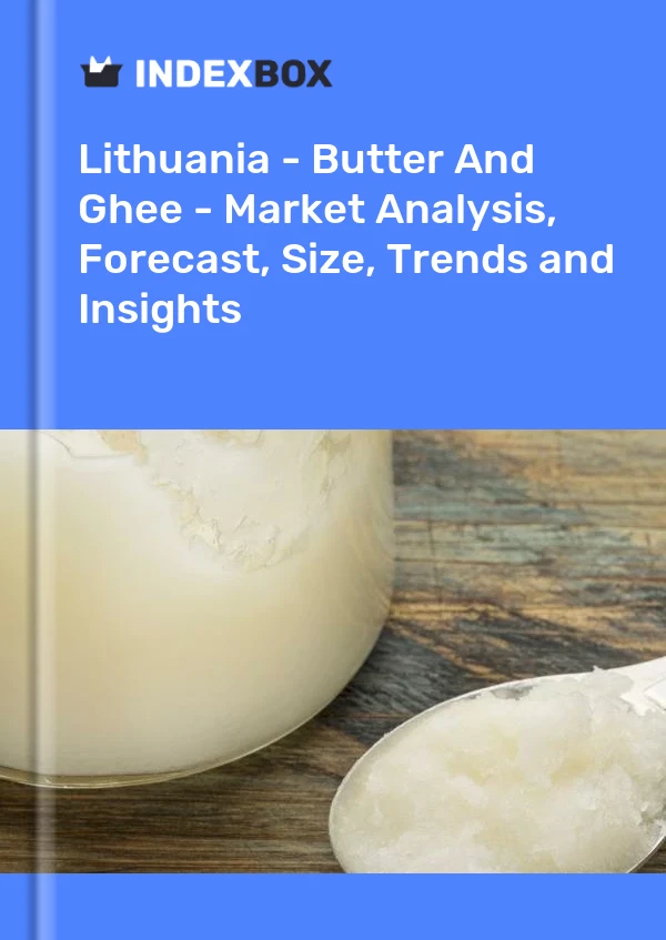 Report Lithuania - Butter and Ghee - Market Analysis, Forecast, Size, Trends and Insights for 499$