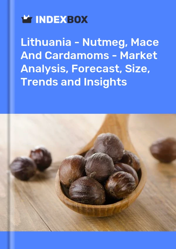 Report Lithuania - Nutmeg, Mace and Cardamoms - Market Analysis, Forecast, Size, Trends and Insights for 499$