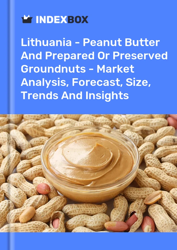 Report Lithuania - Peanut Butter and Prepared or Preserved Groundnuts - Market Analysis, Forecast, Size, Trends and Insights for 499$