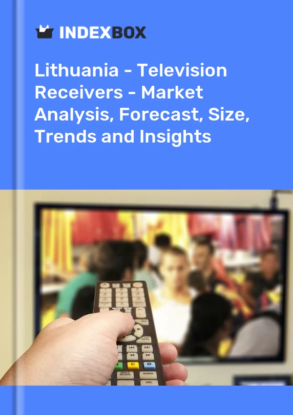 Bildiri Litvanya - Televizyon Alıcıları - Pazar Analizi, Tahmin, Boyut, Eğilimler ve Öngörüler for 499$