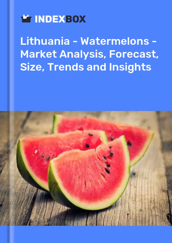 Report Lithuania - Watermelons - Market Analysis, Forecast, Size, Trends and Insights for 499$