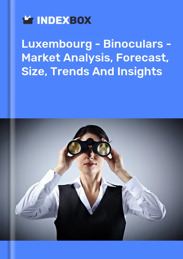 Report Luxembourg - Binoculars - Market Analysis, Forecast, Size, Trends and Insights for 499$