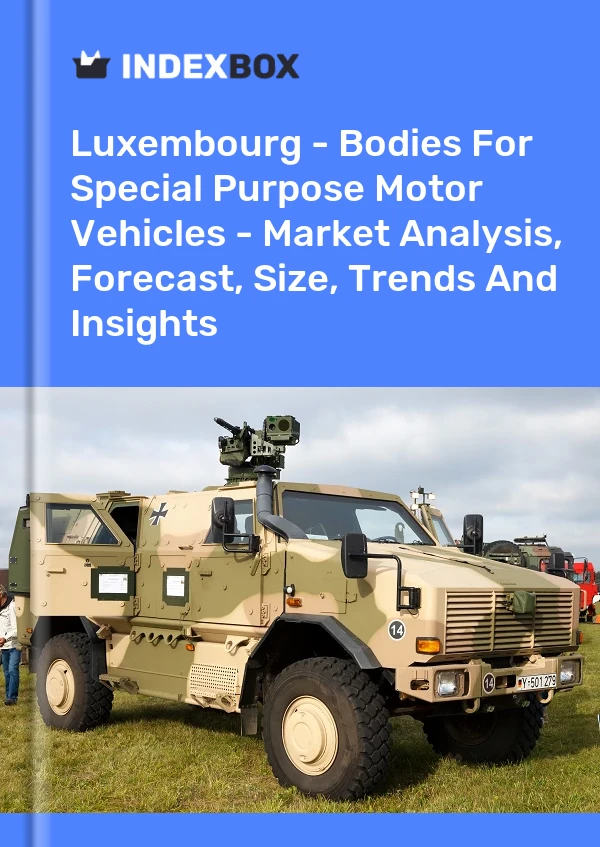 Luxembourg - Bodies For Special Purpose Motor Vehicles - Market Analysis, Forecast, Size, Trends And Insights