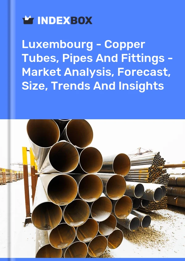 Report Luxembourg - Copper Tubes, Pipes and Fittings - Market Analysis, Forecast, Size, Trends and Insights for 499$