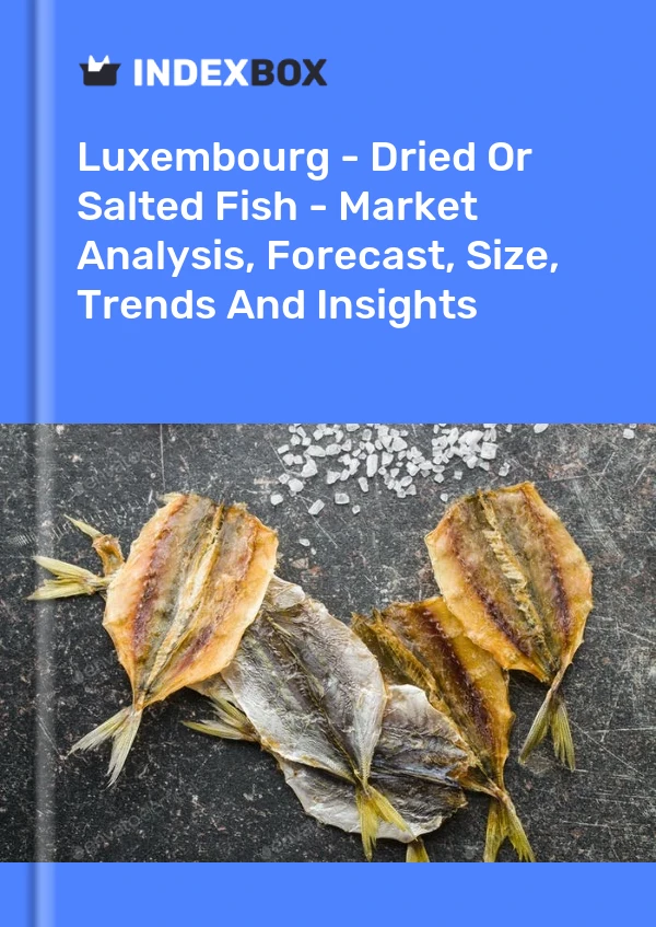 Luxembourg - Dried Or Salted Fish - Market Analysis, Forecast, Size, Trends And Insights