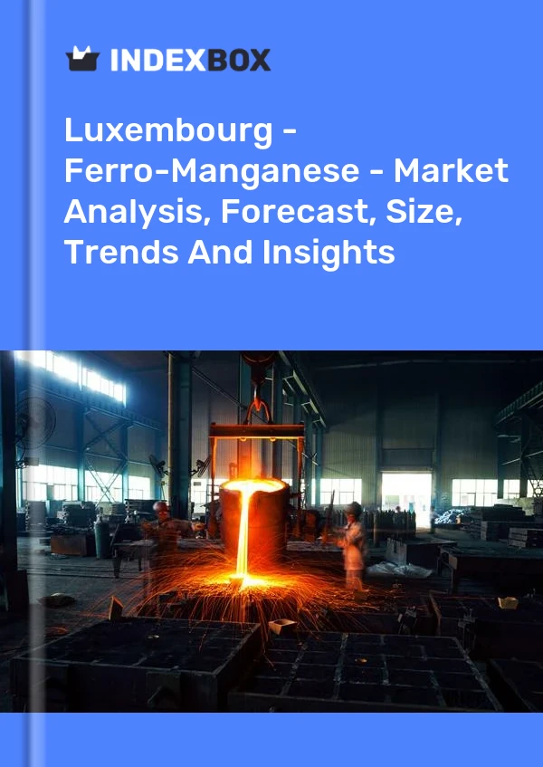 Luxembourg - Ferro-Manganese - Market Analysis, Forecast, Size, Trends And Insights