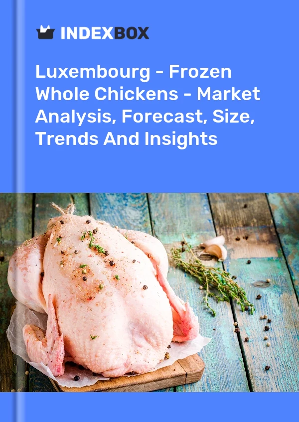 Report Luxembourg - Frozen Whole Chickens - Market Analysis, Forecast, Size, Trends and Insights for 499$