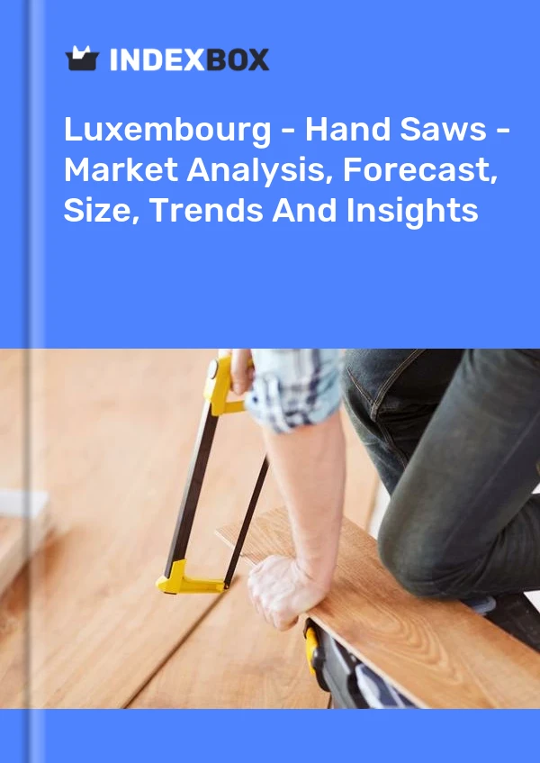 Report Luxembourg - Hand Saws - Market Analysis, Forecast, Size, Trends and Insights for 499$