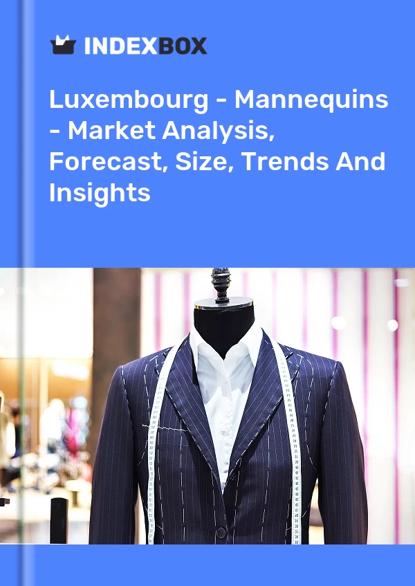 Luxembourg - Mannequins - Market Analysis, Forecast, Size, Trends And Insights