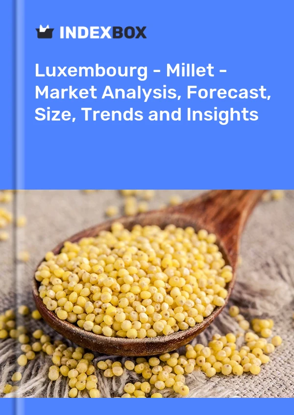 Report Luxembourg - Millet - Market Analysis, Forecast, Size, Trends and Insights for 499$