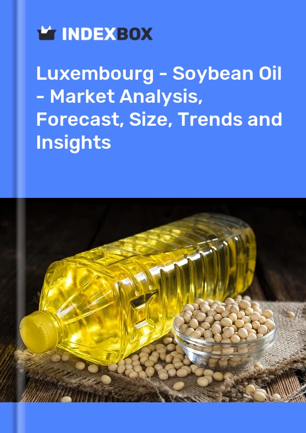 Luxembourg - Soybean Oil - Market Analysis, Forecast, Size, Trends and Insights