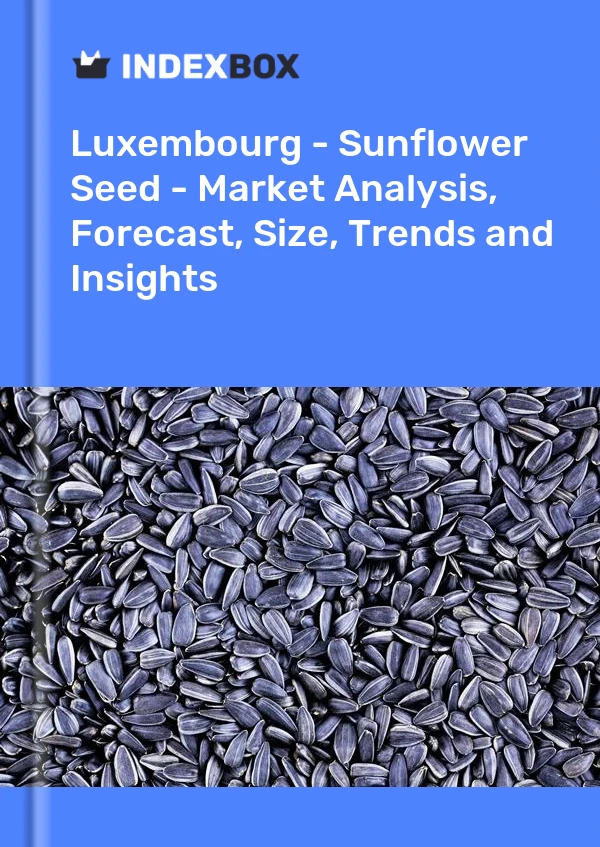 Luxembourg - Sunflower Seed - Market Analysis, Forecast, Size, Trends and Insights