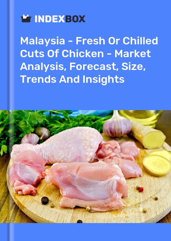 Report Malaysia - Fresh or Chilled Cuts of Chicken - Market Analysis, Forecast, Size, Trends and Insights for 499$